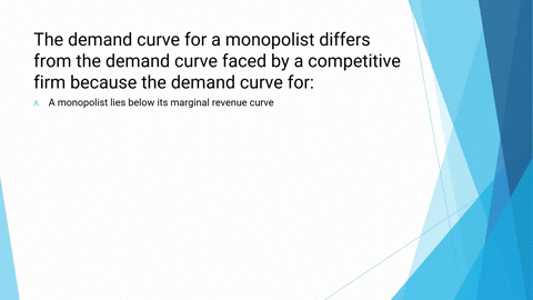 the-demand-curve-for-a-monopolist-differs-from-the-demand-curve-faced-by-a-competitive-firm-because-the-demand-curve-for-a-a-monopolist-lies-below-its-marginal-revenue-curve-b-a-monopolist-i-37418