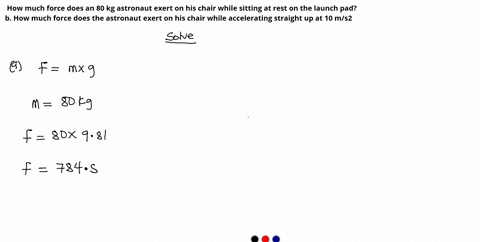 a-how-much-force-does-an-80-kg-astronaut-exert-on-his-chair-while-sitting-at-rest-on-the-launch-padb-how-much-force-does-the-astronaut-exert-on-his-chair-while-accelerating-straight-up-at-10-37364