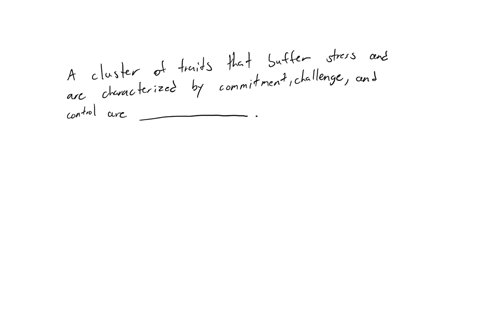 a-cluster-of-traits-that-buffer-stress-and-are-characterized-by-commitment-challenge-and-control-are-______-psychological-hardiness-response-characteristics-locus-of-control-self-efficacy-expectations