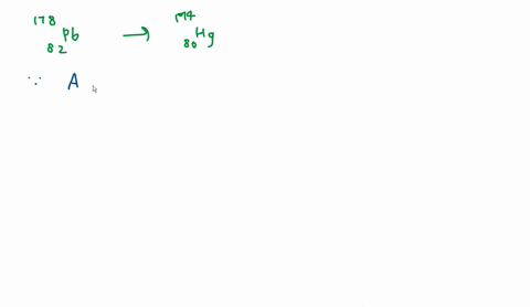 what-particle-is-produced-in-the-following-decay-178_82pb-174_80hg-a-neutron-10n-b-positron-01-b-c-beta-particle-0-1-b-d-alpha-particle-42-a