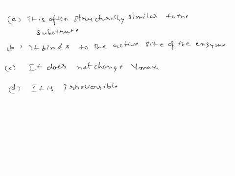 which-statement-is-false-for-competitive-inhibitor-a-it-is-often-structurally-similar-to-the-substrate-b-it-binds-to-the-active-site-of-the-enzyme-c-it-does-not-change-vmax-dit-is-irreversib-67641