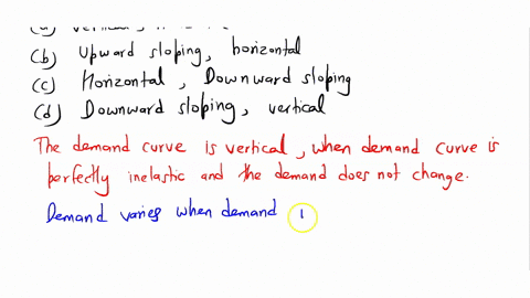 a-demand-curve-which-is-________-represents-perfectly-inelastic-demand-and-a-demand-curve-which-is-________-represents-perfectly-elastic-demand-vertical-horizontal-upward-sloping-horizontal-54111