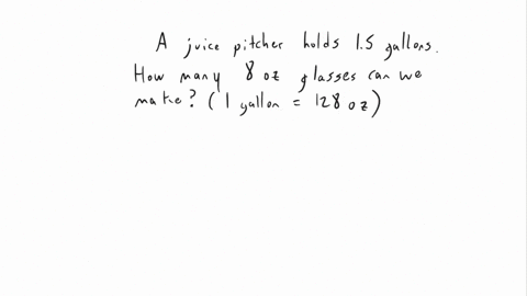 37-a-juice-pitcher-holds-15-gallons-of-liquid-how-many-8-ounce-glasses-of-juice-can-be-poured-from-a-full-pitcher-1-gallon-128-ounces-explain-your-answer-by-writing-or-describing-the-steps-y-81308