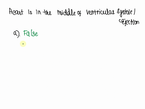 the-heart-is-in-the-middle-of-ventricular-systoleejection-indicate-whether-each-of-the-statements-is-true-or-false-athe-avvalves-are-open-select-bventricular-pressure-is-higher-than-aortic-p-74045
