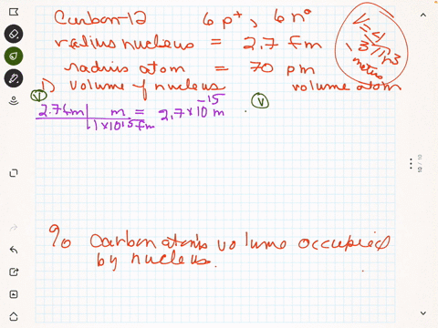 106-carbon-12-contains-6-protons-and-6-neutrons-the-radius-of-the-nucleus-is-approximately-27-fm-and-the-radius-of-the-atom-is-approximately-70-pm-calculate-the-volume-of-the-nucleus-and-the-54095