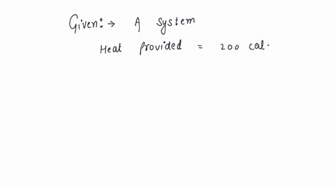 a-system-is-provided-with-200-cal-of-heat-and-the-work-done-by-the-system-on-the-surrounding-is-40-j-then-its-internal-energy-a-increases-by-600-j-b-decreases-by-800-j-c-increases-by-800-j-d-decreases