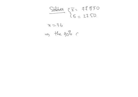 4-compute-the-90-confidence-interval-of-the-mean-salary-of-all-math-professors-a-simple-random-sample-of-36-such-salaries-was-collected-and-was-found-to-have-an-average-of-77550-historically-19895