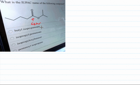 what-is-the-iupac-name-ofthe-following-c-conpound-butyl-isopropanoate-pentanoate-isopropyl-isopropyloxybutanal-isopropane-pentanoyl-_-41912