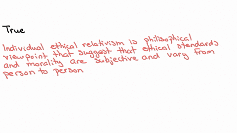question-3-according-to-individual-ethical-relativism-i-cannot-be-objectively-mistaken-in-my-moral-judgments-true-false