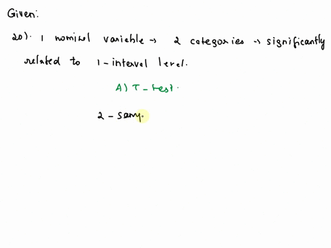 20-if-you-want-to-find-out-if-1-nominal-variable-with-2-categories-is-significantly-related-to-one-interval-level-variable-which-statistical-test-do-vou-use-a-t-test-bchi-square-c-regression-17872
