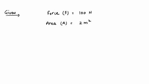 a-force-of-100-n-is-applied-on-an-object-of-area-2-m2-calculate-the-pressure