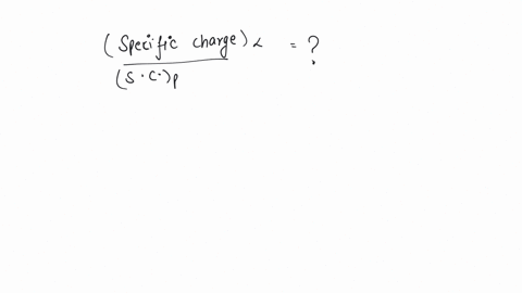 the-ratio-of-specific-charge-of-an-alpha-particle-to-that-of-a-proton-is-a-2-1-b-1-1-c-1-2-d-1-3