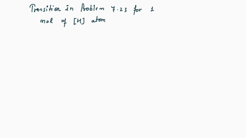 calculate-the-energy-difference-delta-e-for-the-transition-in-problem-723-for-1-mol-of-mathrmh-atoms-39172