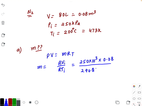 nitrogen-is-contained-in-a-80l-tank-and-the-initial-pressure-and-temperature-is-250-kpa-and-200-c-respectively-note-the-ideal-gas-constant-for-nitrogen-is-02968-kjkg-k-determine-a-the-mass-o-79497