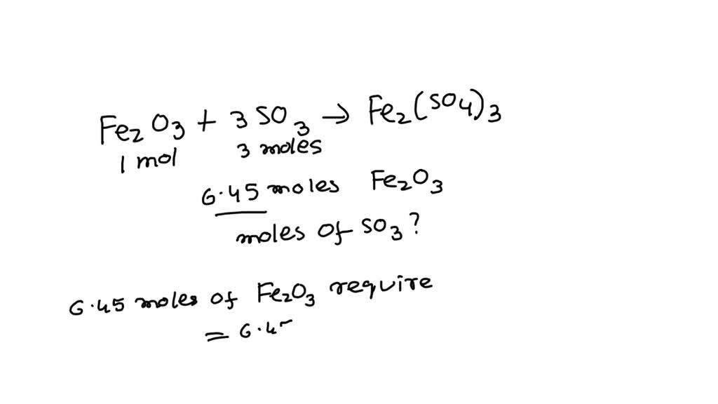 SOLVED: For the chemical reaction, Fe2O3 + 3 SO3 à Fe2(SO4)3, calculate ...