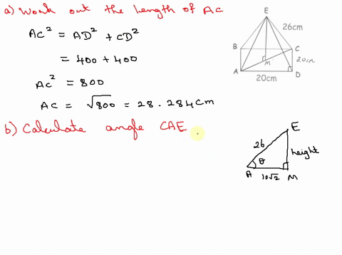 shown-below-is-square-based-pyramid-tne-apex-e-is-directly-over-the-centre-of-the-base_-26cm-2ocm-ad-2ocm-ce-26cm-a-work-out-the-length-of-ac-b-calculate-angle-cae-c-work-out-ihe-heighf-of-i-79524