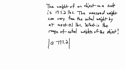 the-weight-of-an-object-on-a-particular-scale-is-1752-lbs-the-measured-weight-may-vary-from-the-actual-weight-by-at-most-01-lbs-what-is-the-range-of-actual-weights-of-the-object