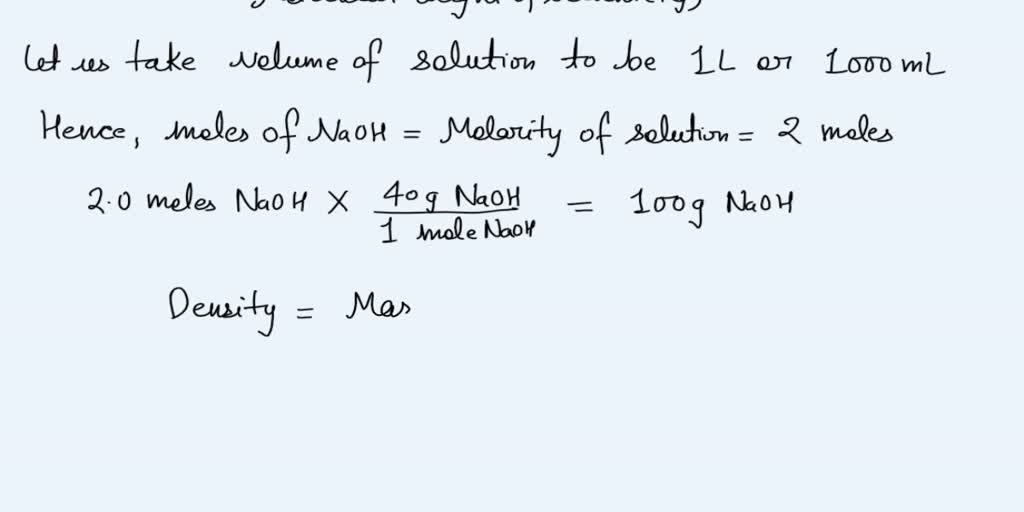 SOLVED: The density of 2 M NaOH solution is 1.5 g/mL. Calculate