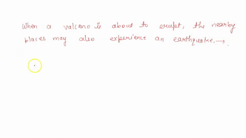when-a-volcano-is-about-to-erupt-the-nearby-places-may-also-experience-an-earthquake-is-it-true-or-false-57776