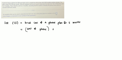 a-person-buys-a-phone-for-09-and-signs-up-for-a-single-line-phone-plan-with-2000-monthly-anytime-minutes-the-plan-costs-11856-per-month-wilte-an-equattion-that-can-bo-utetts-the-for-t-months-then-find