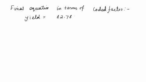 67-an-experiment-was-performed-to-improve-the-yield-of-chemical-process-four-factors-were-selected-and-two-repli-cates-of-a-completely-randomized-experiment-were-run-the-results-are-shown-in-76729