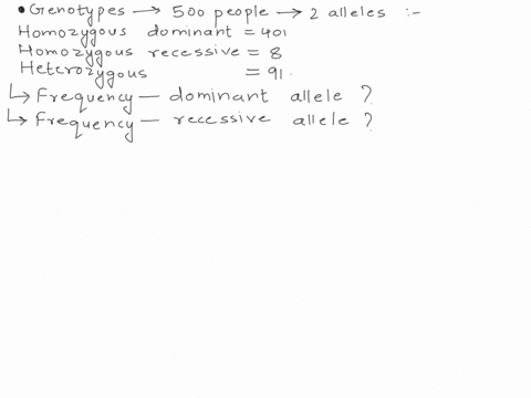 you-take-genotypes-from-500-people-for-a-particular-gene-with-two-alleles-and-find-the-following-homozygous-dominant-401-people-homozygous-recessive-8-people-heterozygous-91-people-a-what-is-70827