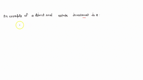 an-example-of-a-direct-real-estate-investment-is-a-36359