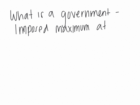 what-is-a-government-imposed-maximum-price-at-which-a-good-can-be-sold-a-a-price-support-b-a-price-equilibrium-c-a-price-floor-d-a-price-ceiling