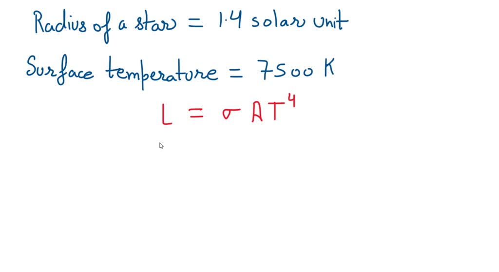 SOLVED A star with a surface temperature of 7500 K has a radius of 1.4