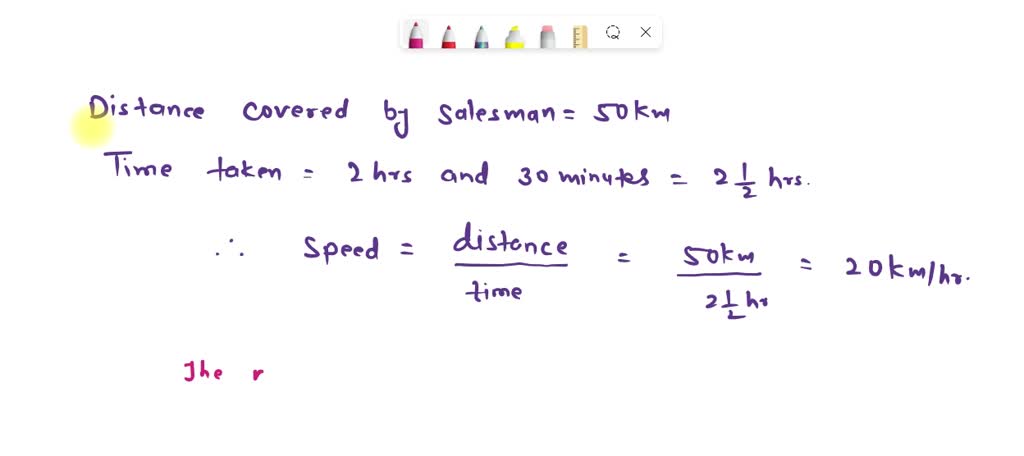 'Q2) A salesman travels a distance of 50km in 2 hours and 30 minutes ...