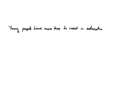 why-is-it-more-likely-that-people-will-invest-in-education-when-they-are-relatively-young