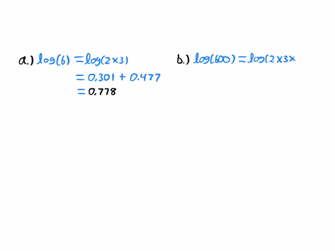 given-that-logp2q-0301-logp3q-0477-and-logp5q-0699-where-these-are-base-10-logs-calculate-a-logp6q-b-logp600q-c-logp25q-d-logp15q-there-are-at-least-two-ways-to-do-this-with-what-is-given-can-you-find