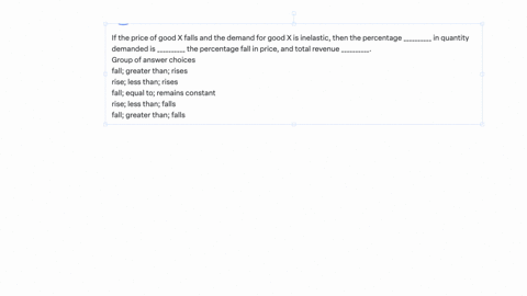 if-the-price-of-good-x-falls-and-the-demand-for-good-x-is-inelastic-then-the-percentage-__________-in-quantity-demanded-is-__________-the-percentage-fall-in-price-and-total-revenue-_________-08207