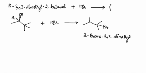 1-name-and-provide-the-structure-of-the-major-organic-product-which-results-when-r-3-3-dimethyl-2-butanol-is-heated-in-the-presence-of-hbr-2-predict-whether-each-of-the-following-reaction-is-68556