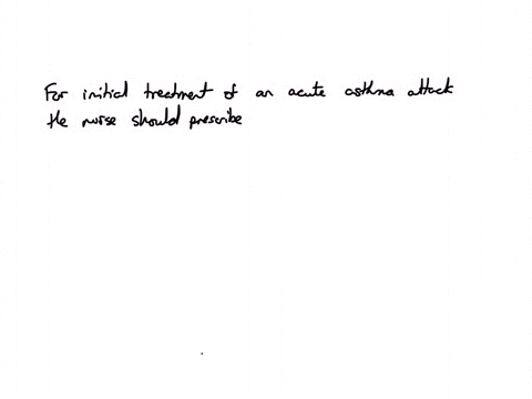 patient-is-in-an-urgent-care-center-with-an-acute-asthma-attack-the-nurse-expects-that-which-medication-will-be-prescribed-for-initial-treatment-125-points-ipratropium-salmeterol-albuterol-fluticasone