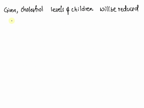 an-investigator-hypothesizes-that-the-cholesterol-levels-in-children-will-be-reduced-by-educating-their-parents-on-proper-nutrition-and-exercise_-sample-of-40-families-with-child-between-the-52753