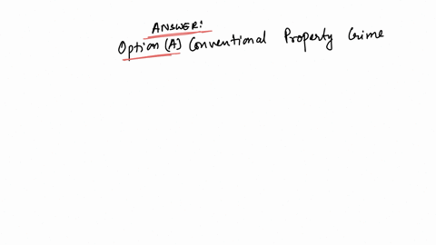 which-of-the-following-crimes-is-likely-committed-with-the-least-planning-question-9-options-a-conventional-property-crime-b-white-collar-crime-c-professional-property-crime-d-occasional-property-crim