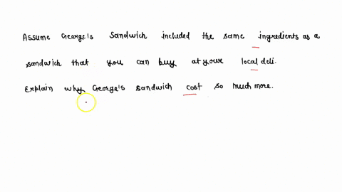 1-assume-georges-sandwich-included-the-same-ingredients-as-a-sandwich-that-you-can-buy-at-your-local-deli-explain-why-georges-sandwich-cost-so-much-more-your-answer-19723