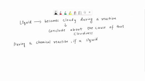becomes-cloudy-during-reaction_-what-can-general-when-you-observe-that-liquid-use-complete-sentences-be-specific-conclude-about-the-cause-ofthat-cloudiness-you-19571