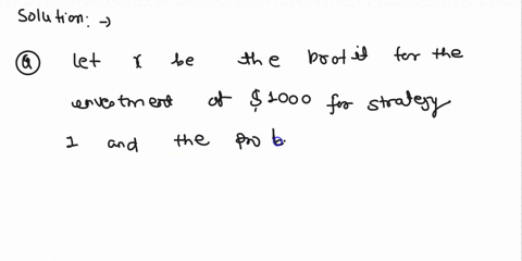 3-an-investor-is-considering-three-strategies-for-a-1000-investment-the-probable-returns-are-estimated-as-follows-strategy-1-a-profit-of-10000-with-probability-015-and-a-loss-of-1000-with-pr-04967