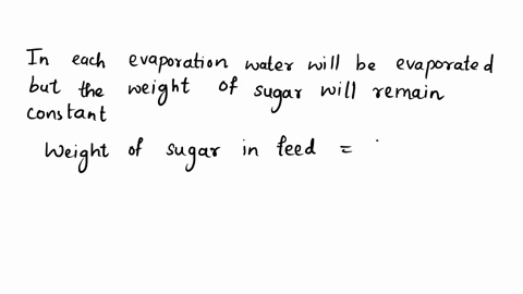 case-study-of-multi-unit-mass-accounts-without-chemical-reactions-in-making-cane-sugar-4000-kg-hour-of-10-by-weight-sugar-solution-is-fed-to-the-evaporator-i-which-produces-18-sugar-solution-93127
