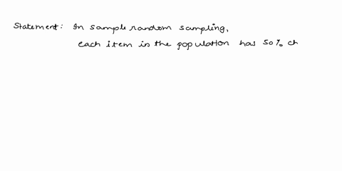 in-simple-random-sampling-each-item-in-the-population-has-a-50-chance-of-being-selected-true-false-87859