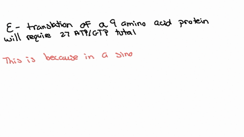 which-of-the-following-is-true-of-the-number-of-atpgtp-required-during-translation-a-translation-of-a-9-amino-acid-protein-will-require-9-atpgtp-to-initiate-b-translation-of-a-9-amino-acid-p-69045