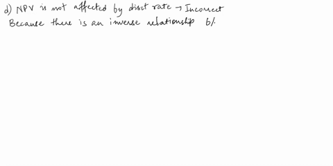 which-one-is-an-incorrect-statementa-increasing-discount-rate-will-decrease-the-npvb-discount-rate-changes-affect-more-the-prices-of-bonds-with-longer-maturity-than-shorter-maturityc-decreas-54163