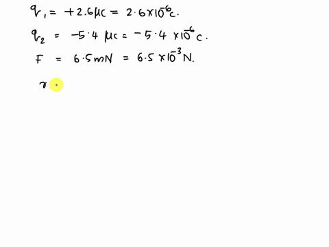 8-two-charges-of-26-c-and-54-c-experience-an-attractive-force-of-65-mn-what-is-the-separation-between-the-charges-46235