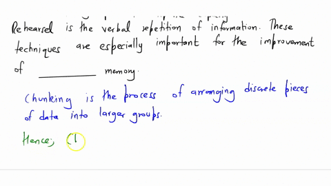 ______-involves-organizing-and-breaking-down-information-into-easier-groups-to-expand-capacity-rehearsal-is-the-verbal-repetition-of-information-these-techniques-are-especially-important-for-11707