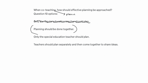 when-co-teaching-how-should-effective-planning-be-approached-question-10-options-only-the-regular-education-teacher-should-plan-planning-should-be-done-together-only-the-special-education-teacher-shou