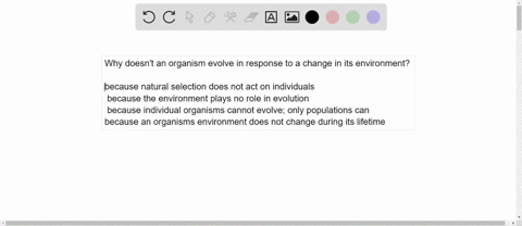 why-doesnt-an-organism-evolve-in-response-to-a-change-in-its-environment-because-natural-selection-does-not-act-on-individuals-because-the-environment-plays-no-role-in-evolution-because-indi-25143