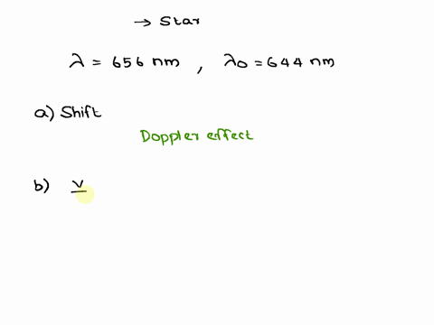 urgent-need-within-an-hour-if-possible-thank-you-a-hydrogen-line-in-a-star-is-normally-656-nm-but-is-644-nm-on-our-spectroscope-a-why-is-the-line-shifted-b-what-does-this-shift-tell-you-do-a-62848
