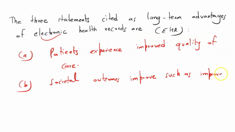 which-3-statements-have-been-cited-as-long-term-advantages-of-electronic-health-records-ehrs-patients-experience-improved-quality-of-care-societal-outcomes-improve-such-as-improved-ability-to-conduct